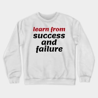 Learn from success and failure Crewneck Sweatshirt